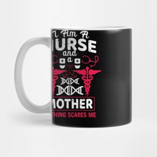 I'm a nurse and a mother nothing scares me Mug